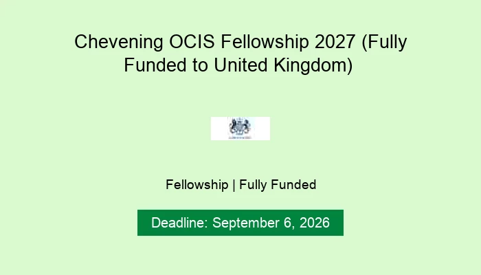 Chevening OCIS Fellowship 2027 (Fully Funded to United Kingdom)