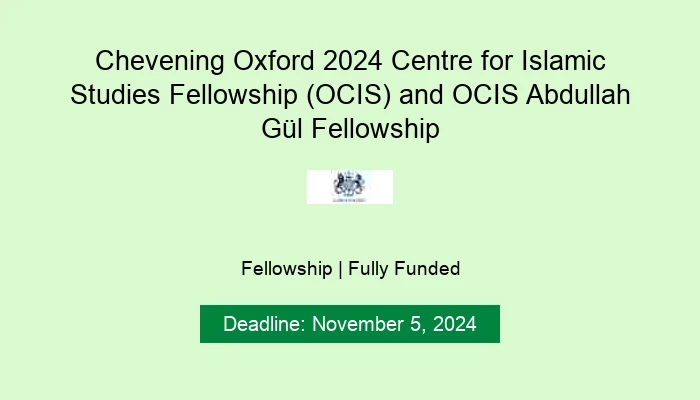 Chevening Oxford 2024 Centre for Islamic Studies Fellowship (OCIS) and OCIS Abdullah Gül Fellowship