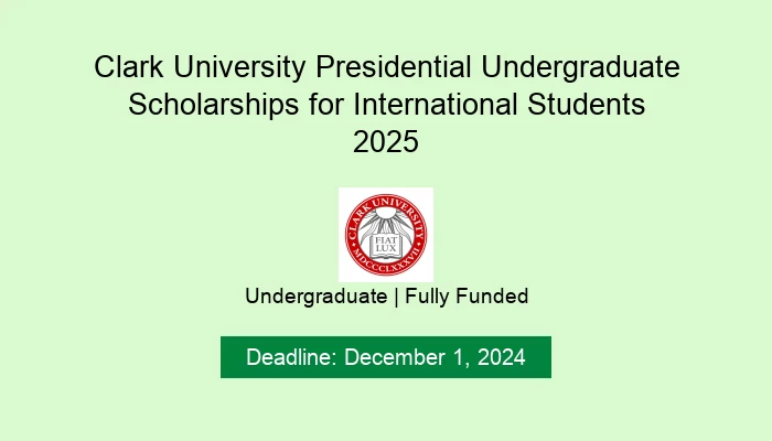 Clark University Presidential Undergraduate Scholarships for International Students 2025