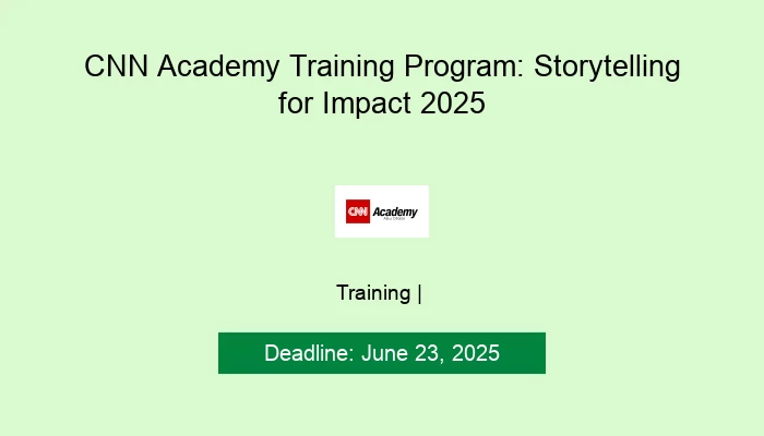 CNN Academy Training Program: Storytelling for Impact 2025