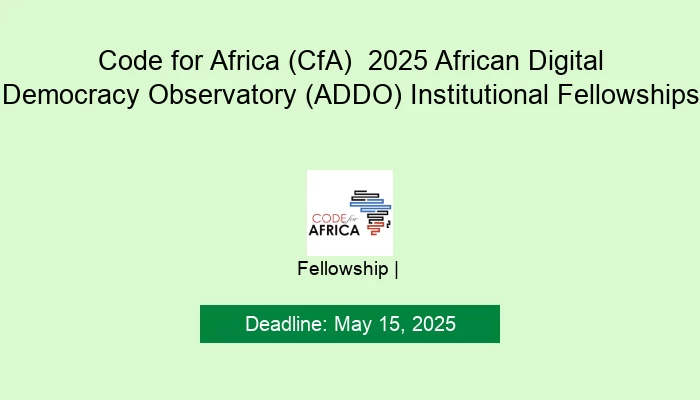 Code for Africa (CfA)  2025 African Digital Democracy Observatory (ADDO) Institutional Fellowships