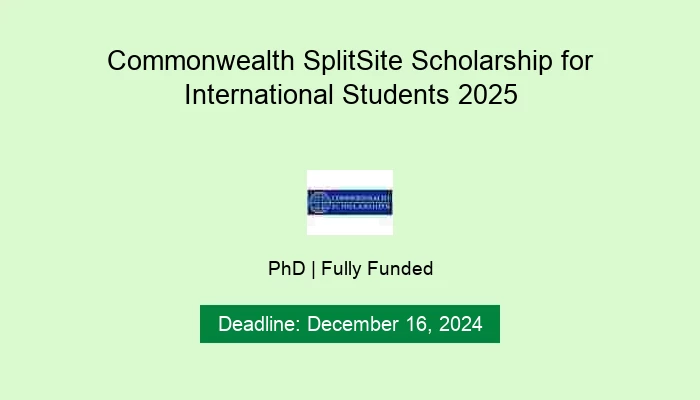 Commonwealth SplitSite Scholarship for International Students 2025
