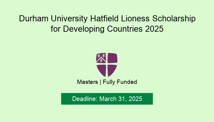 Durham University Hatfield Lioness Scholarship for Developing Countries 2025