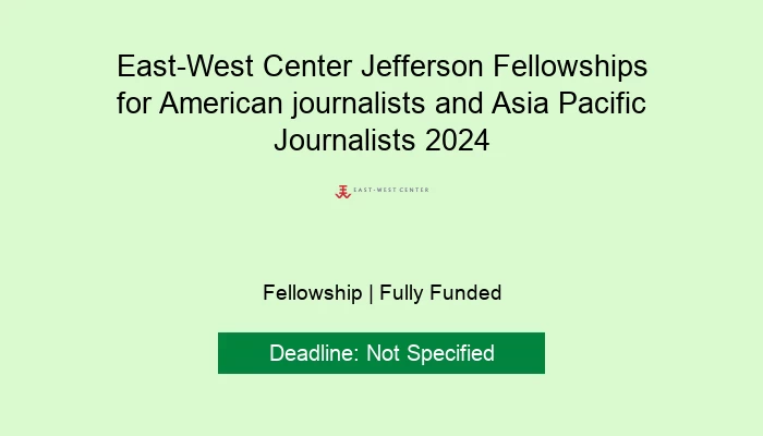 East-West Center Jefferson Fellowships for American journalists and Asia Pacific Journalists 2024