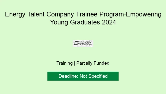 Energy Talent Company Trainee Program-Empowering Young Graduates 2024