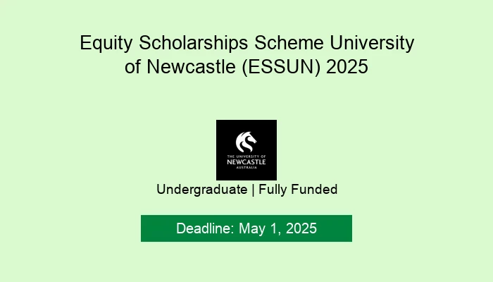 Equity Scholarships Scheme University of Newcastle (ESSUN) 2025