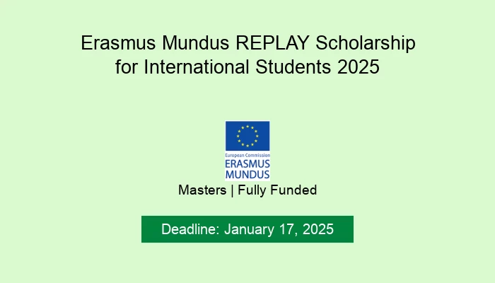 Erasmus Mundus REPLAY Scholarship for International Students 2025