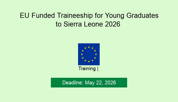 EU Funded Traineeship for Young Graduates to Sierra Leone 2026