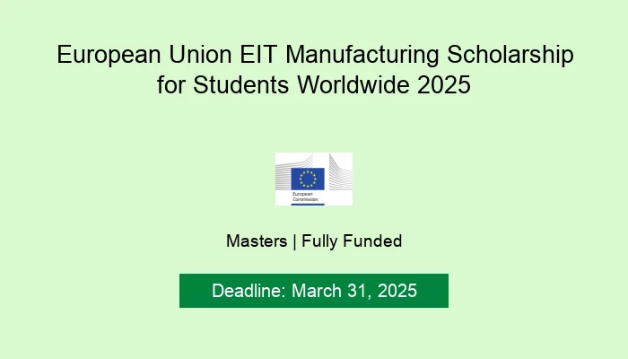 European Union EIT Manufacturing Scholarship for Students Worldwide 2025
