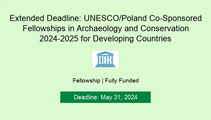 Extended Deadline: UNESCO/Poland Co-Sponsored Fellowships in Archaeology and Conservation 2024-2025 for Developing Countries