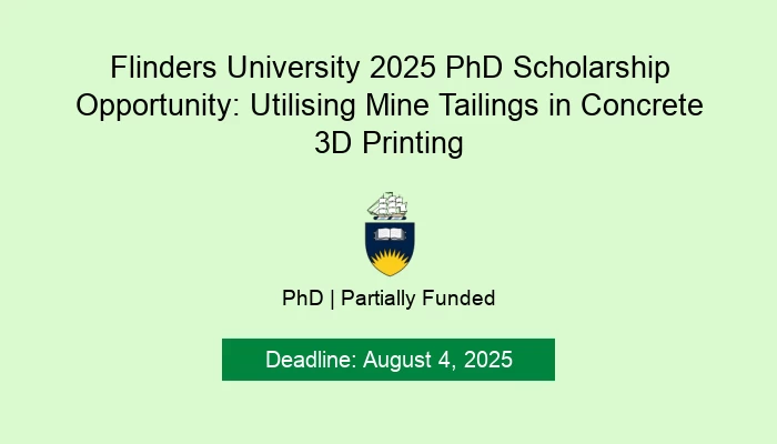 Flinders University 2025 PhD Scholarship Opportunity: Utilising Mine Tailings in Concrete 3D Printing