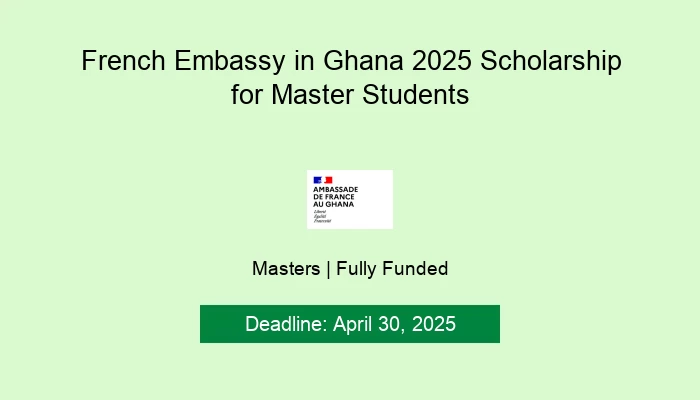 French Embassy in Ghana 2025 Scholarship for Master Students