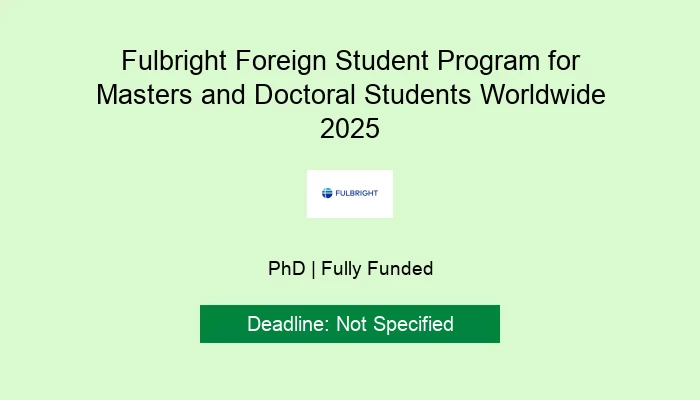 Fulbright Foreign Student Program for Masters and Doctoral Students Worldwide 2025