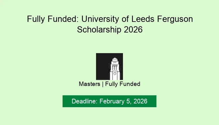 Fully Funded: University of Leeds Ferguson Scholarship 2026