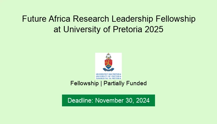 Future Africa Research Leadership Fellowship at University of Pretoria 2025