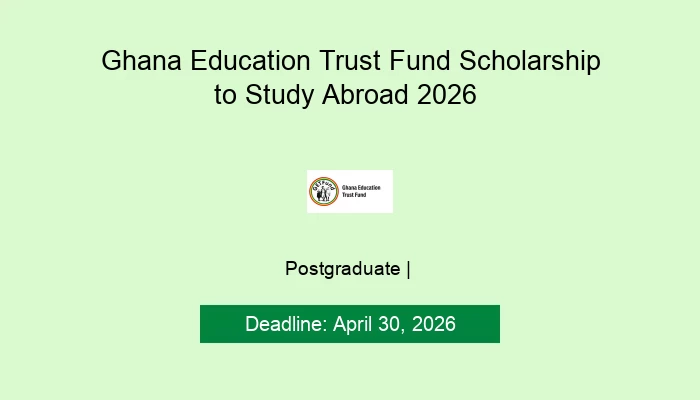 Ghana Education Trust Fund Scholarship to Study Abroad 2026