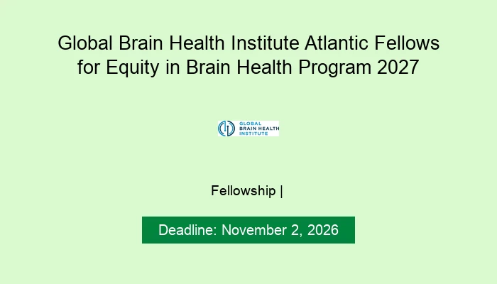 Global Brain Health Institute Atlantic Fellows for Equity in Brain Health Program 2027