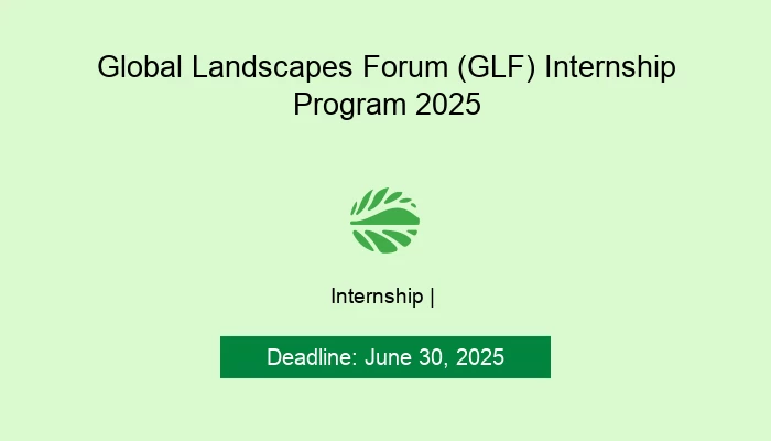 Global Landscapes Forum (GLF) Internship Program 2025