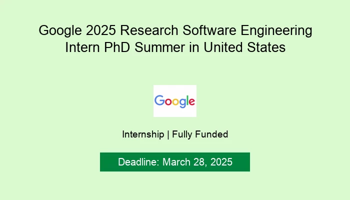 Google 2025 Research Software Engineering Intern PhD Summer in United States