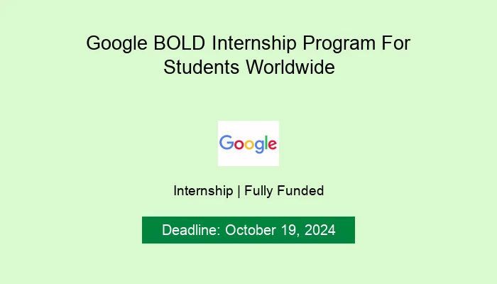 Google BOLD Internship Program For Students Worldwide