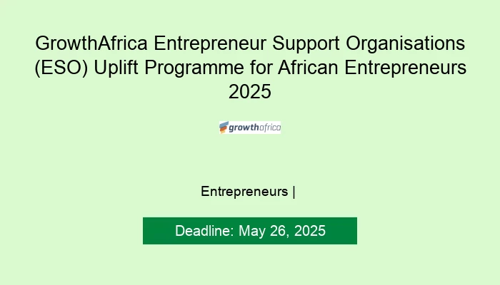 GrowthAfrica Entrepreneur Support Organisations (ESO) Uplift Programme for African Entrepreneurs 2025