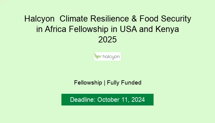 Halcyon  Climate Resilience & Food Security in Africa Fellowship in USA and Kenya 2025