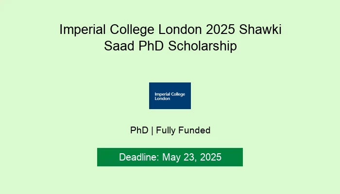 Imperial College London 2025 Shawki Saad PhD Scholarship