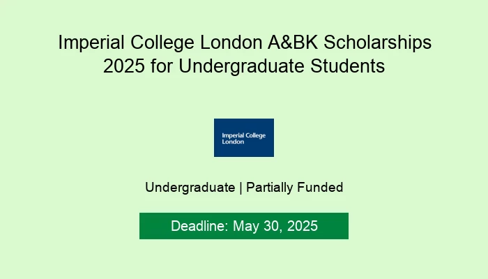Imperial College London A&BK Scholarships 2025 for Undergraduate Students