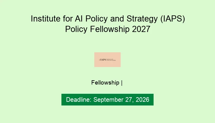 Institute for AI Policy and Strategy (IAPS) Policy Fellowship 2027