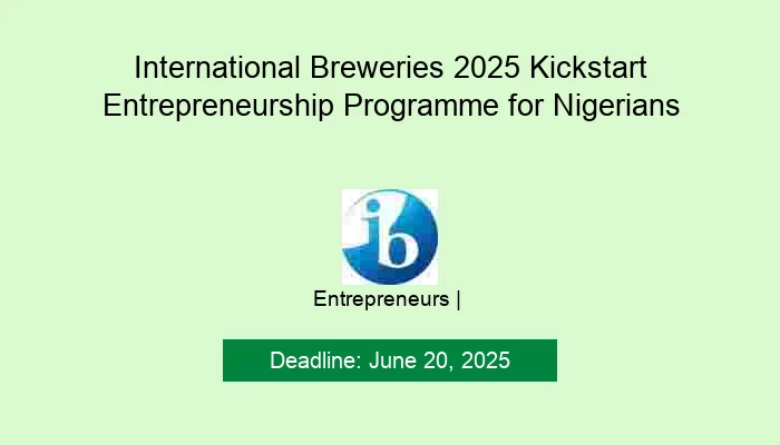 International Breweries 2025 Kickstart Entrepreneurship Programme for Nigerians