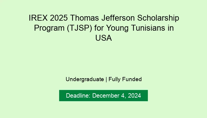IREX 2025 Thomas Jefferson Scholarship Program (TJSP) for Young Tunisians in USA