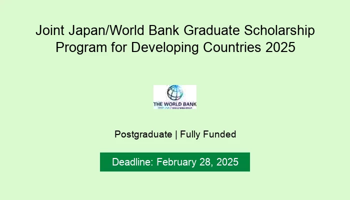 Joint Japan/World Bank Graduate Scholarship Program for Developing Countries 2025