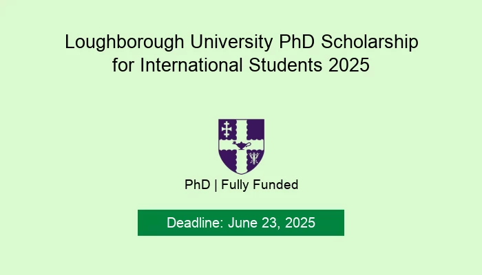 Loughborough University PhD Scholarship for International Students 2025