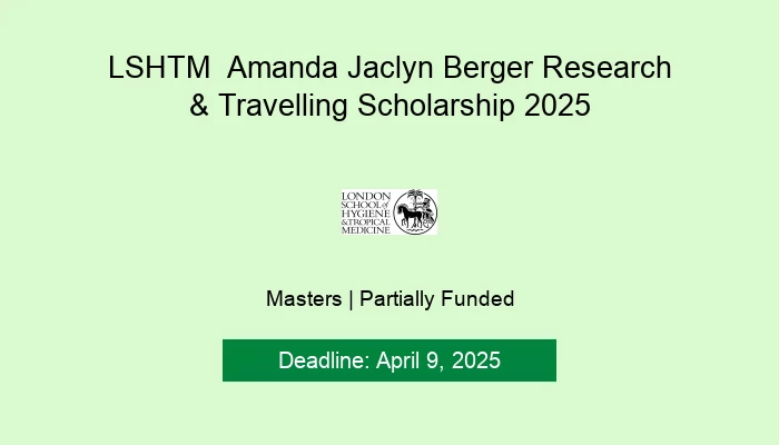 LSHTM  Amanda Jaclyn Berger Research & Travelling Scholarship 2025