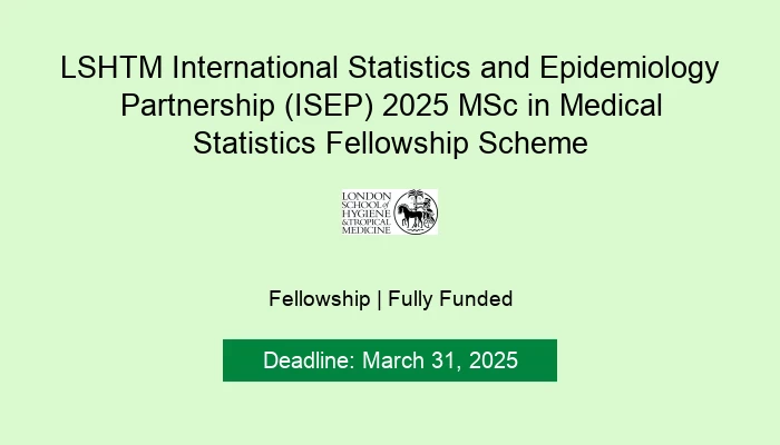 LSHTM International Statistics and Epidemiology Partnership (ISEP) 2025 MSc in Medical Statistics Fellowship Scheme