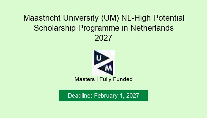Maastricht University (UM) NL-High Potential Scholarship Programme in Netherlands 2027