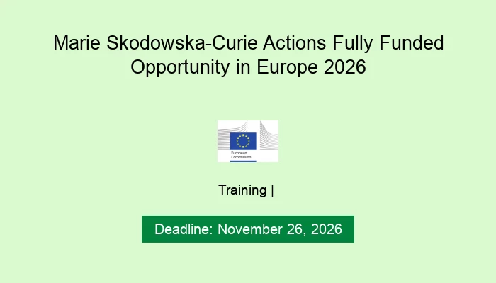 Marie Skodowska-Curie Actions Fully Funded Opportunity in Europe 2026
