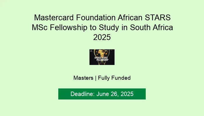 Mastercard Foundation African STARS MSc Fellowship to Study in South Africa 2025