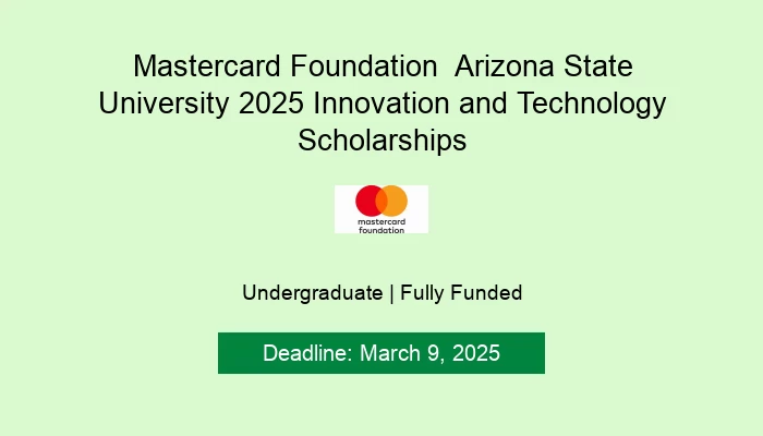 Mastercard Foundation  Arizona State University 2025 Innovation and Technology Scholarships