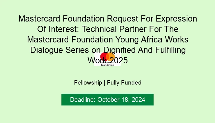 Mastercard Foundation Request For Expression Of Interest: Technical Partner For The Mastercard Foundation Young Africa Works Dialogue Series on Dignified And Fulfilling Work 2025