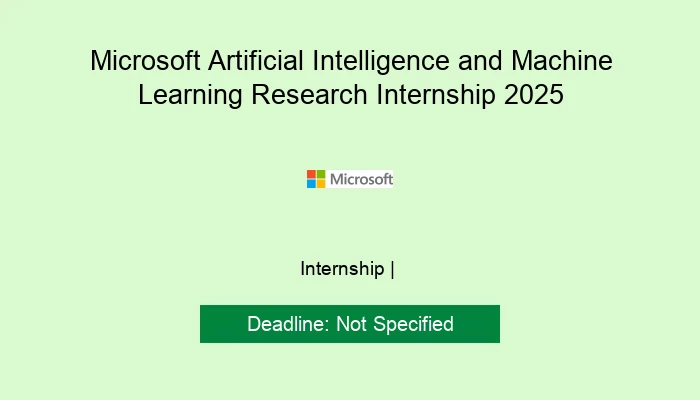 Microsoft Artificial Intelligence and Machine Learning Research Internship 2025
