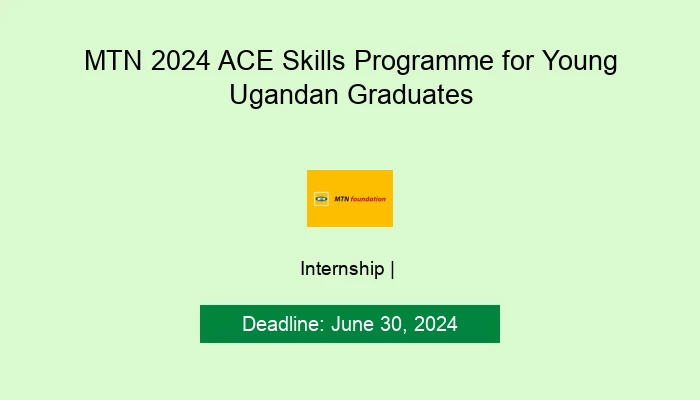 MTN 2024 ACE Skills Programme for Young Ugandan Graduates