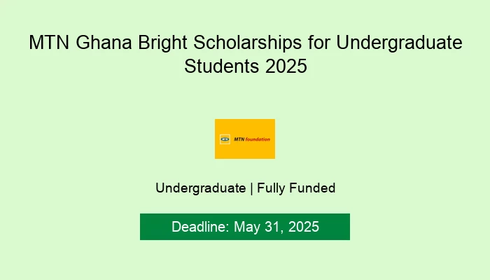 MTN Ghana Bright Scholarships for Undergraduate Students 2025