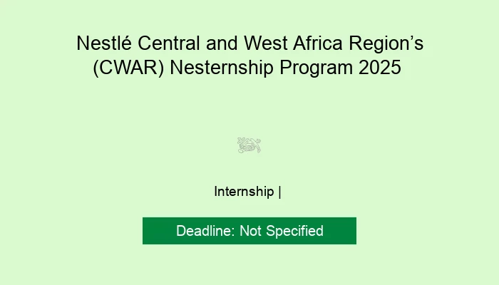 Nestlé Central and West Africa Region’s (CWAR) Nesternship Program 2025