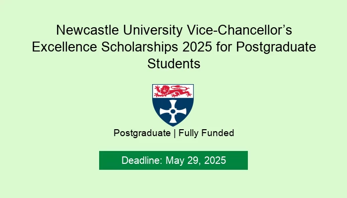 Newcastle University Vice-Chancellor’s Excellence Scholarships 2025 for Postgraduate Students