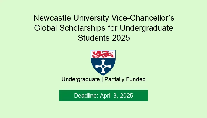 Newcastle University Vice-Chancellor’s Global Scholarships for Undergraduate Students 2025