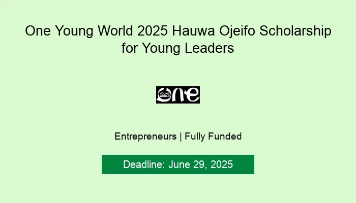 One Young World 2025 Hauwa Ojeifo Scholarship for Young Leaders