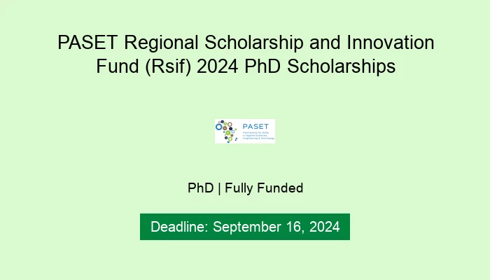 PASET Regional Scholarship and Innovation Fund (Rsif) 2024 PhD Scholarships