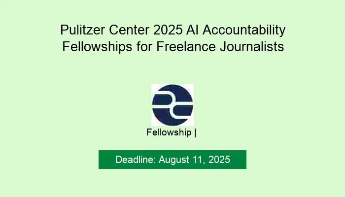 Pulitzer Center 2025 AI Accountability Fellowships for Freelance Journalists