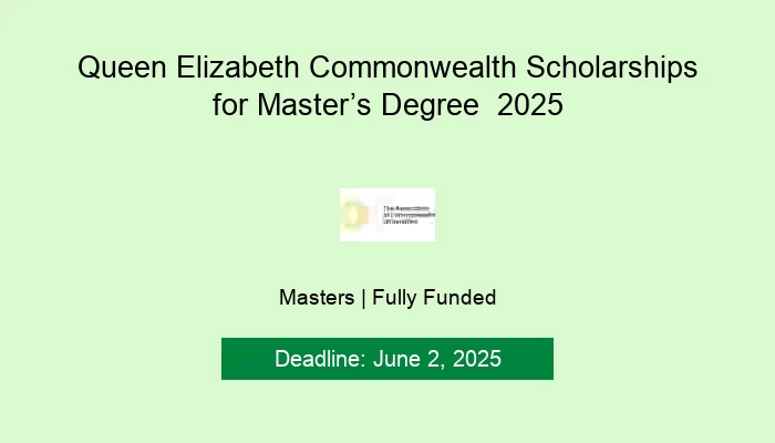 Queen Elizabeth Commonwealth Scholarships for Master’s Degree  2025